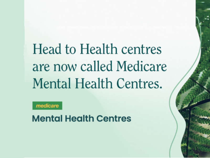 Head to Health centres are now called Medicare Mental Health Centres